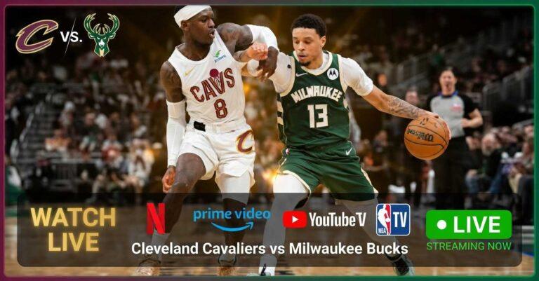 Where to Watch Cleveland Cavaliers vs Milwaukee Bucks
