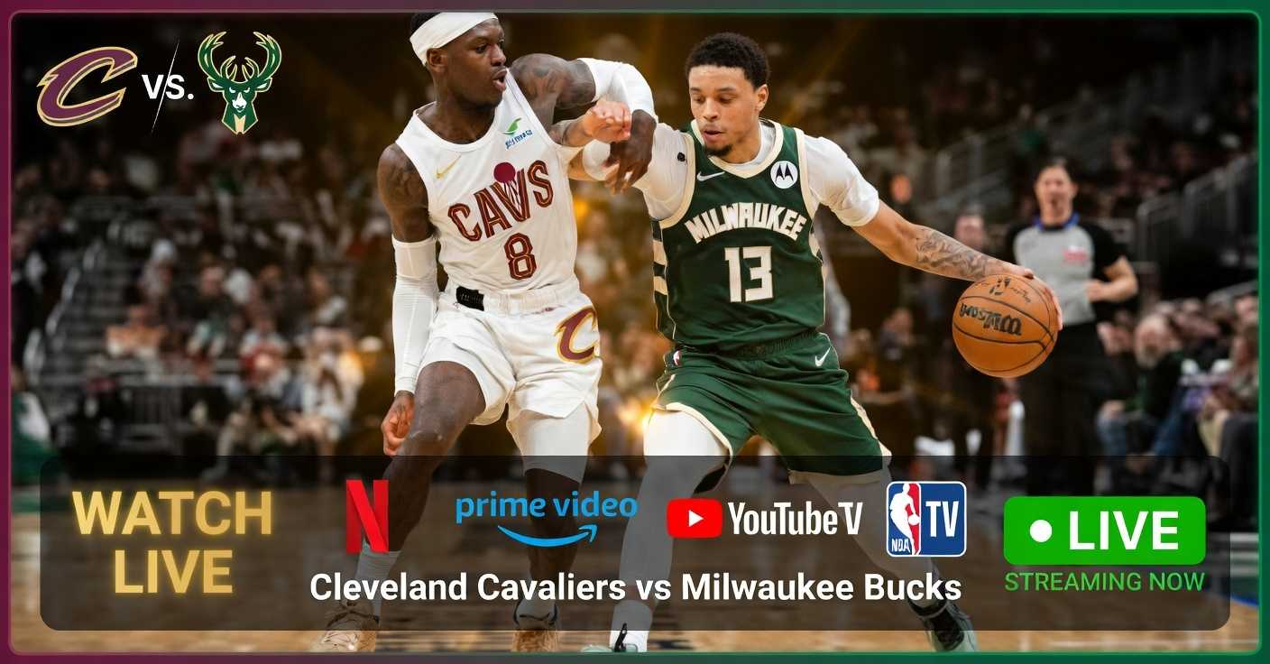 Where to Watch Cleveland Cavaliers vs Milwaukee Bucks